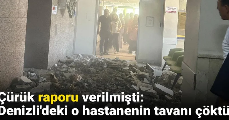 Çürük raporu verilmişti: Denizli Devlet Hastanesi nin tavanı çöktü!