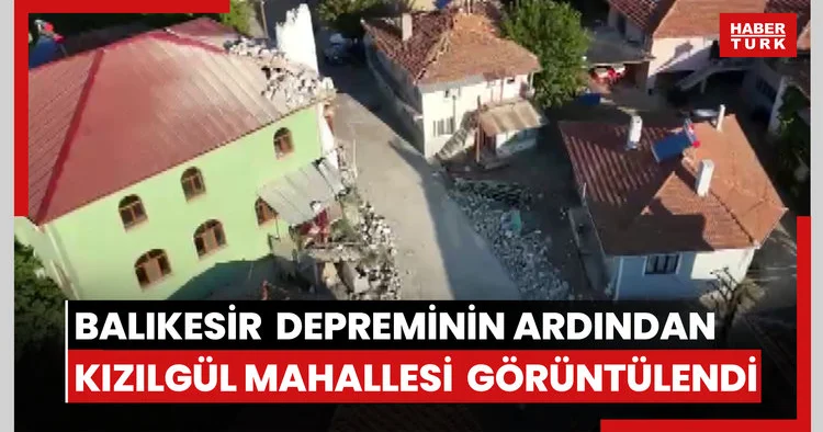 Balıkesir Sındırgı daki depremin ardından Kızılgül mahallesi havadan görüntülendi
