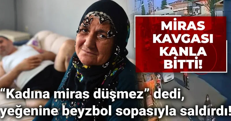Miras kavgası kanla bitti! “Kadına miras düşmez” dedi, yeğenine beyzbol sopasıyla saldırdı!