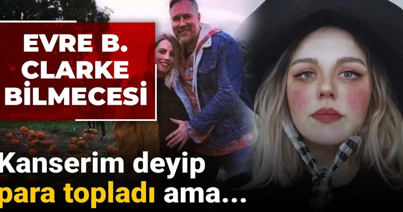 Evre B. Clarke bilmecesi: Kanserim deyip para topladı ama...