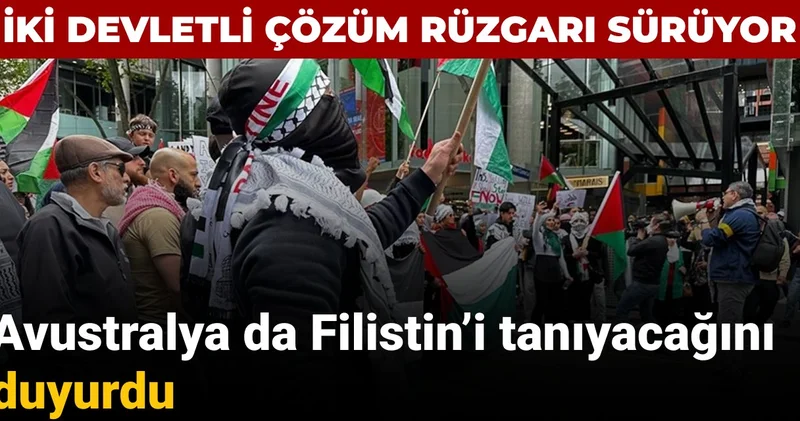 Avustralya da Filistin’i tanıyacağını açıkladı: İki devletli çözüm rüzgarı sürüyor