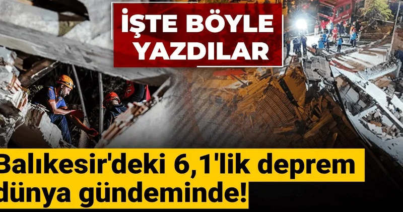Balıkesir deki 6,1 lik deprem dünya gündeminde: İşte böyle yazdılar