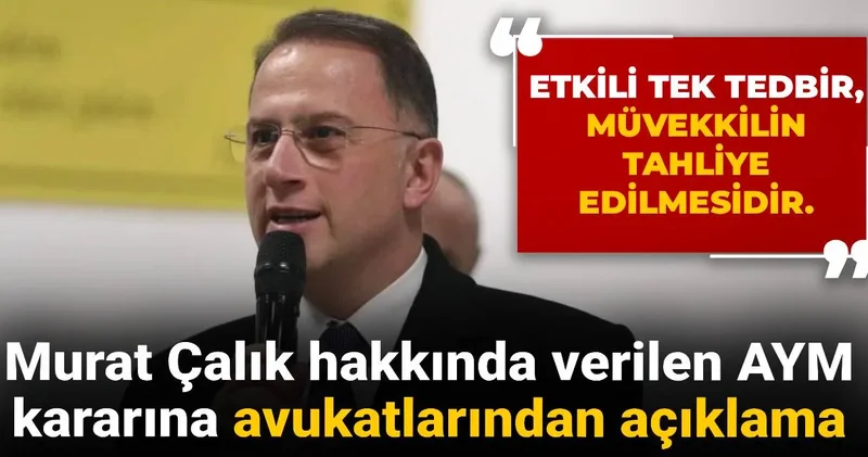 Son Dakika Murat Çalık hakkında verilen AYM kararına avukatlarından açıklama