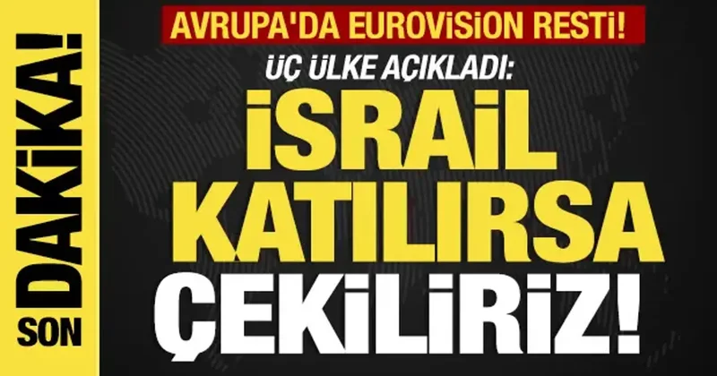 Avrupa da Eurovision resti! Üç ülke açıkladı İsrail katılırsa çekiliriz!