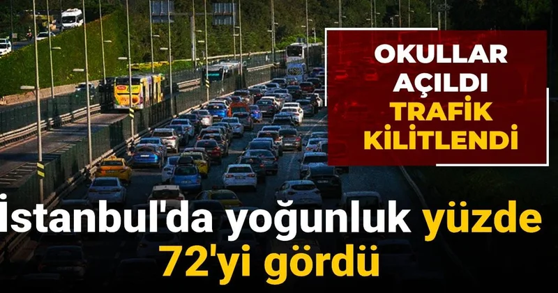 Okullar açıldı trafik kilitlendi: İstanbul da yoğunluk yüzde 72 yi gördü