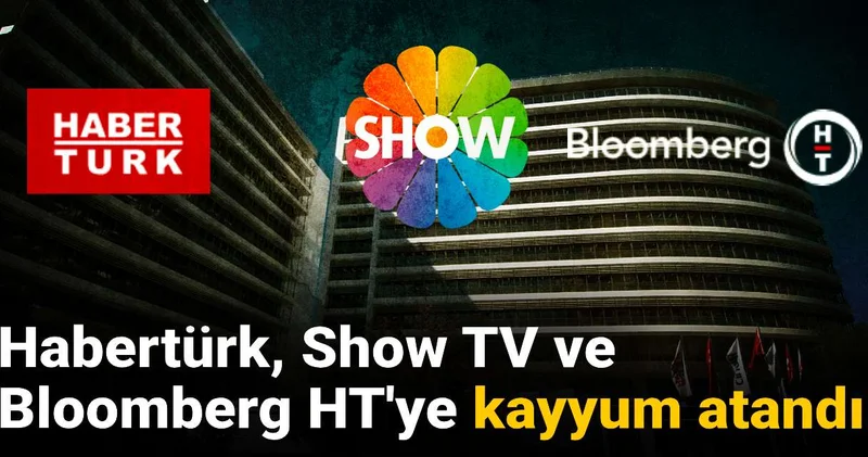 Habertürk, Show TV ve Bloomberg HT ye kayyum atandı