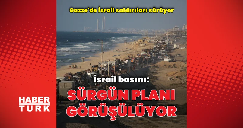İsrail basını sürgün planını yazdı Dış Haberler