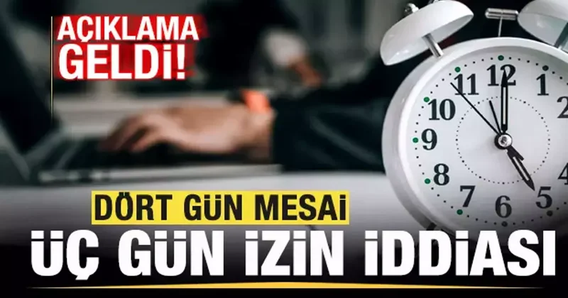 4 gün mesai, 3 gün izin iddiası! Açıklama geldi