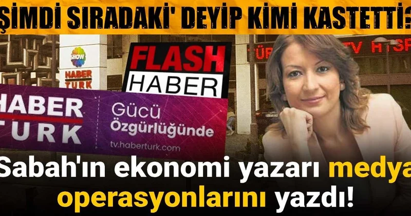Habertürk e el konuldu Sabah ın ekonomi yazarı Şimdi sıradaki dedi! Kimi kastetti?