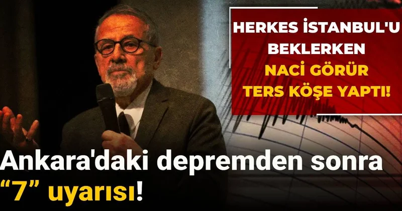Herkes İstanbul u beklerken Naci Görür ters köşe yaptı! Ankara daki depremden sonra “7” uyarısı