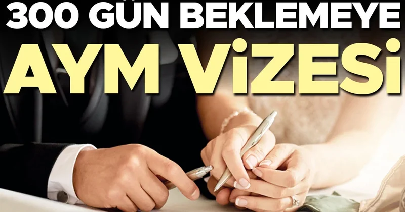 300 gün beklemeye AYM vizesi