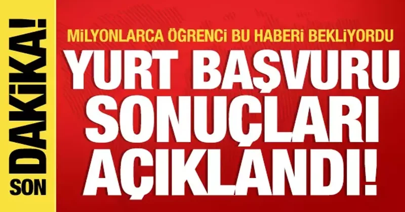 KYK yurt başvuru sonuçları açıklandı! Bakan Bak duyurdu
