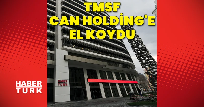 Son dakika: TMSF Can Holding e el koydu
