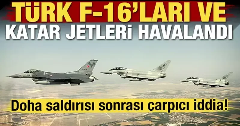 Doha saldırısı sonrası çarpıcı iddia! Türk F 16 ları ve Katar savaş uçakları havalandı!