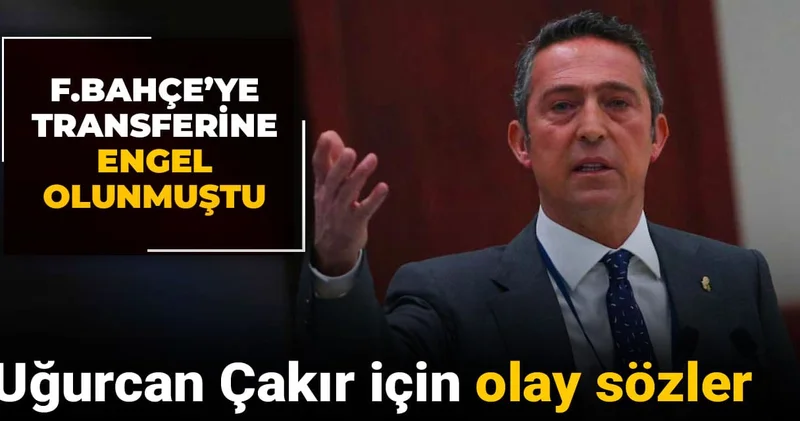Ali Koç tan Uğurcan Çakır için olay açıklama