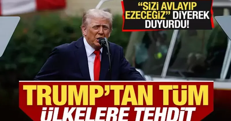 Trump tan tüm ülkelere tehdit! Sizi avlayıp ezeceğiz diyerek duyurdu