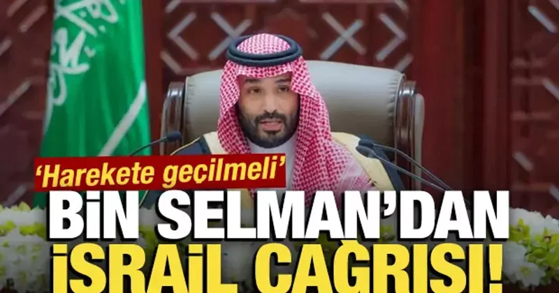 Bin Selman dan İsrail çağrısı: Harekete geçilmeli