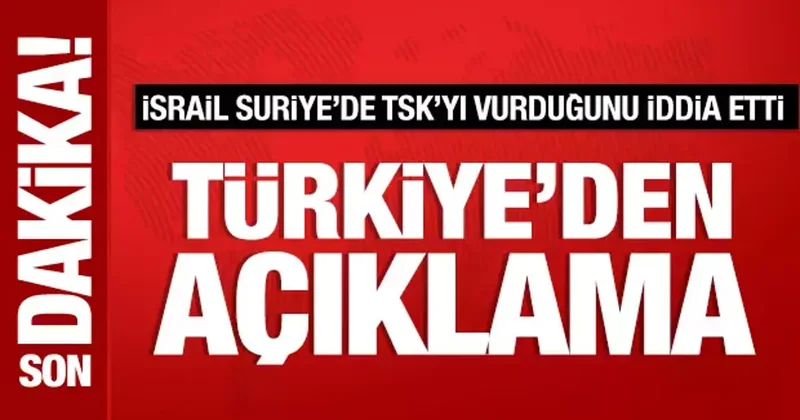 Türkiye: İsrail in Suriye iddiası asılsız!