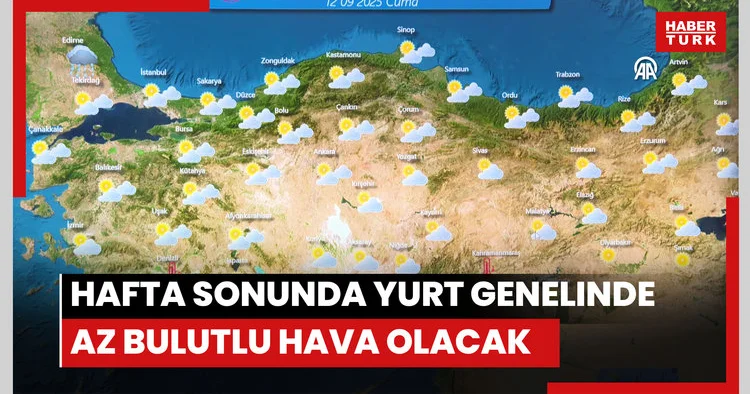 Hafta sonunda yurt genelinde az bulutlu hava hakim olacak