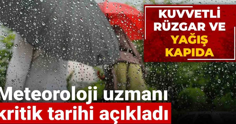 Meteoroloji uzmanı kritik tarihi açıkladı: Kuvvetli rüzgar ve yağış kapıda!