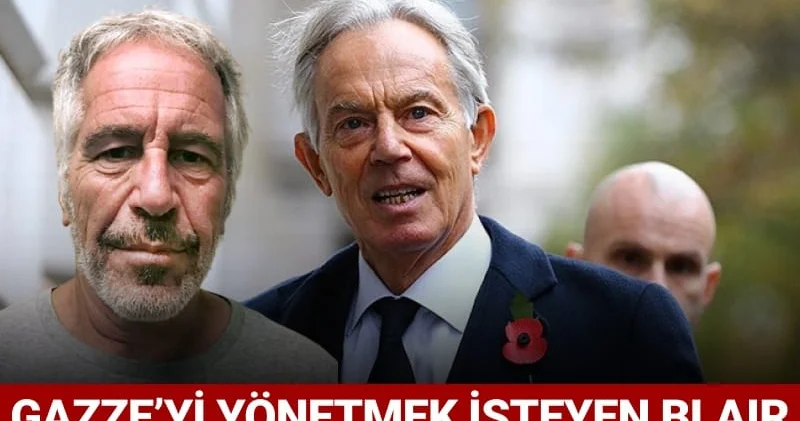 Gazze’yi yönetmek isteyen Blair pedofil Epstein’la görüşmüş