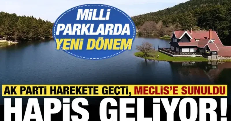 AK Parti harekete geçti: Mili Parkı kirletenlere hapis cezası!