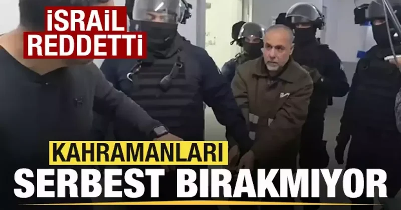 İsrail reddetti! Kahramanları bırakmıyor!