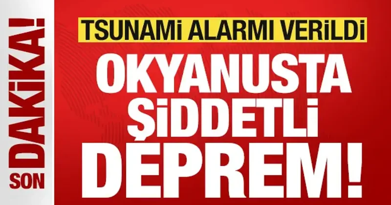 Son dakika: Okyanusta şiddetli deprem! Tsunami alarmı verildi