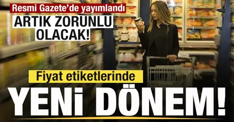Resmi Gazete te yayımlandı! Fiyat etiketlerinde yeni dönem! Artık zorunlu olacak