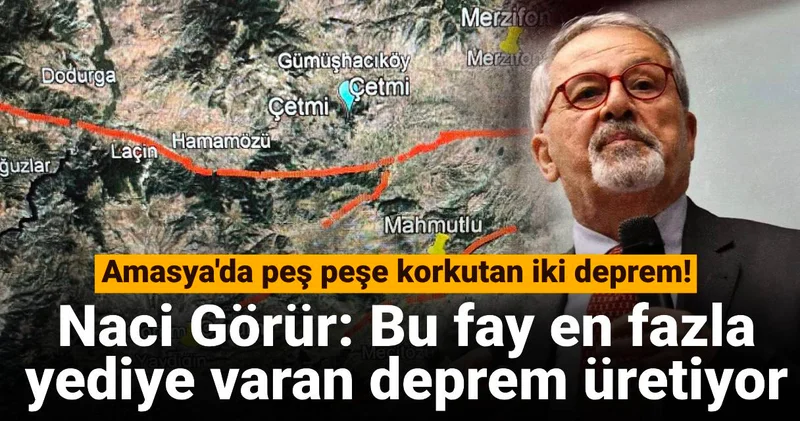 Amasya da peş peşe korkutan iki deprem! Naci Görür: Bu fay en fazla yediye varan deprem üretiyor