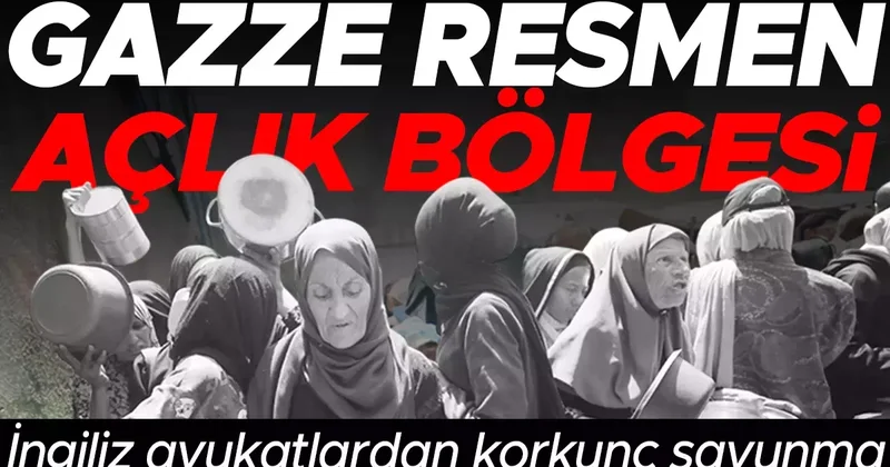 Gazze resmen açlık bölgesi! İngiliz avukatlardan korkunç savunma