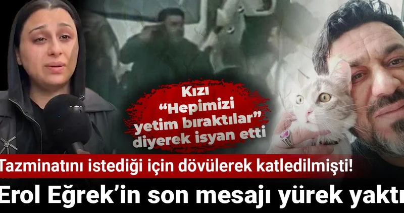 Tazminatını istediği için dövülerek katledilmişti! Erol Eğrek’in son mesajı yürek yaktı