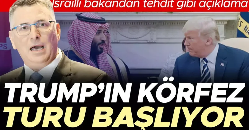 Trump’ın Körfez turu başlıyor! İsrailli bakandan tehdit gibi açıklama