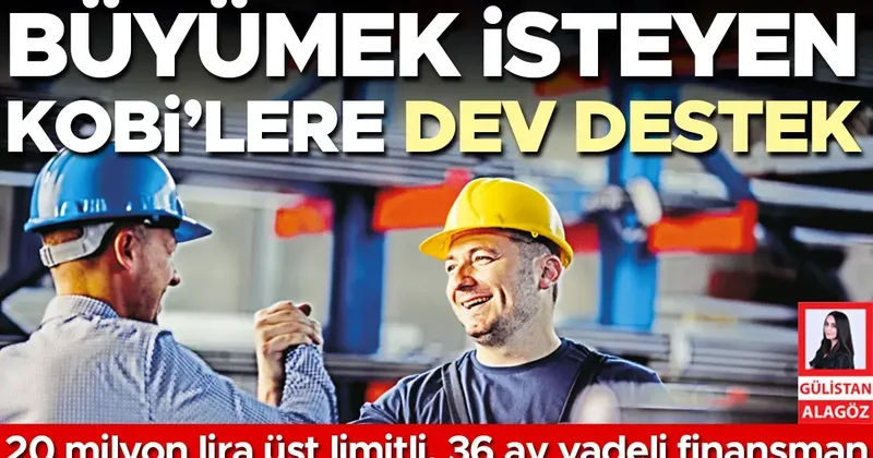 Büyümek isteyen KOBİ’lere dev destek