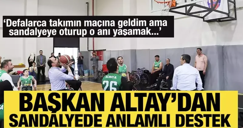 Başkan Altay tekerlekli sandalyeye oturdu engelli basketçilerle maç yaptı