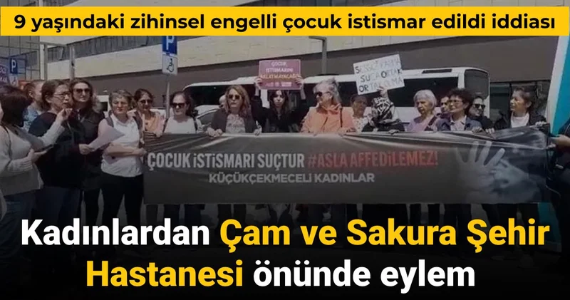 9 yaşındaki zihinsel engelli çocuğa istismar iddiaları üzerine Çam ve Sakura Hastanesi önünde eylem