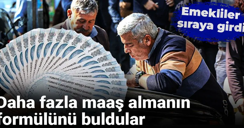 Emekliler sıraya girdi: Daha fazla maaş almanın formülünü buldular