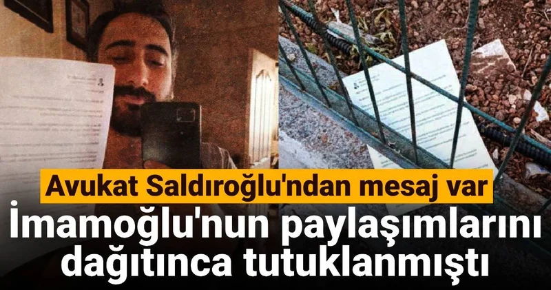 İmamoğlu nun paylaşımlarını dağıtınca tutuklanmıştı: Avukat Saldıroğlu ndan mesaj var