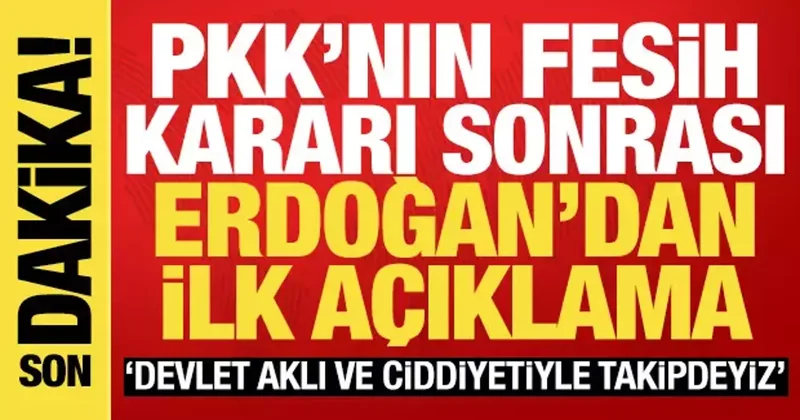 PKK nın feshedilmesi sonrası Erdoğan dan ilk açıklama: Devlet aklıyla takibi yapacağız