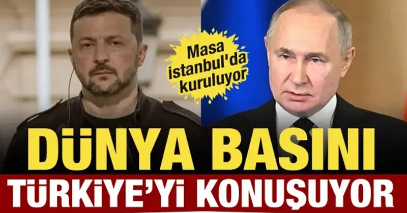 Barış masası Türkiye de kuruluyor! Dünya basını bu sözleri konuşuyor
