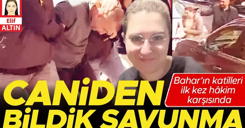 Bahar’ın katilleri ilk kez hâkim karşısında... Caniden bildik savunma