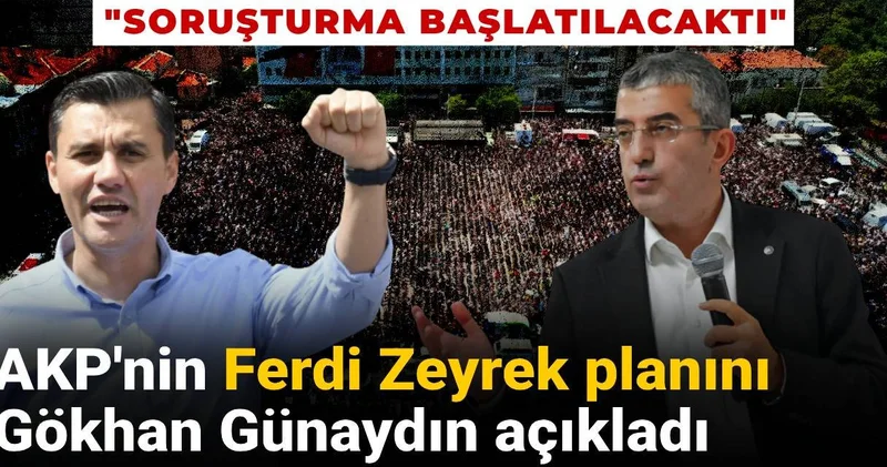 AKP nin Ferdi Zeyrek planını Gökhan Günaydın açıkladı: Soruşturma başlatılacaktı