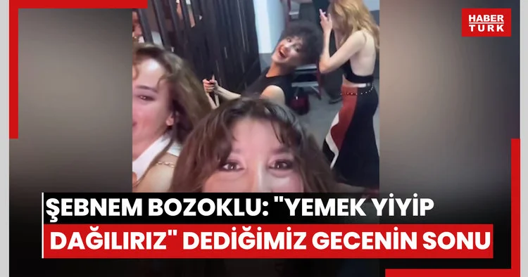 Şebnem Bozoklu: Yemek yiyip dağılırız dediğimiz gecenin sonu