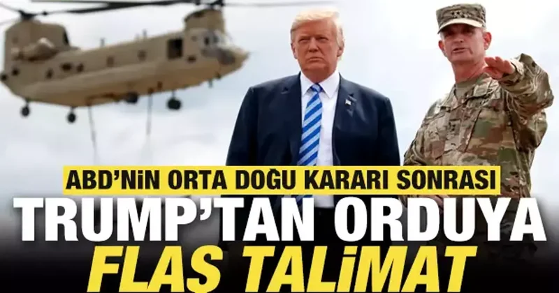ABD nin Orta Doğu kararı sonrası Trump tan orduya flaş talimat