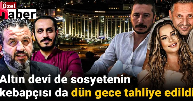Çete davasında tutuklu bulunan altın devi de sosyetenin kebapçısı da tahliye edildi