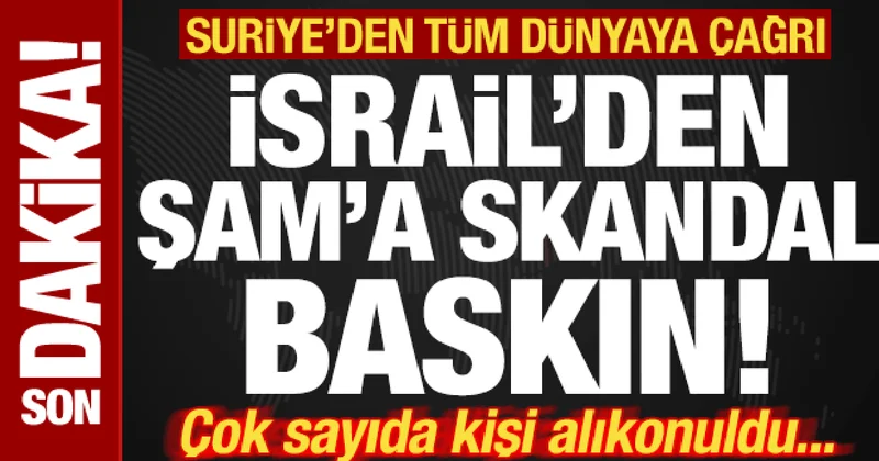İsrail den, Şam a skandal baskın! Çok sayıda kişi alıkonuldu! Suriye den tüm dünyaya çağrı