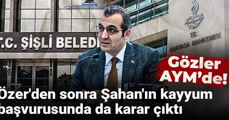 Özer den sonra Şahan ın kayyum başvurusunda da karar çıktı: Gözler AYM de