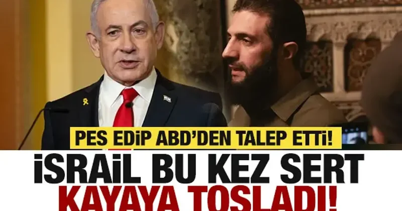 İsrail Suriye de sert kayaya çarptı! Netanyahu dan ABD ye özel talep