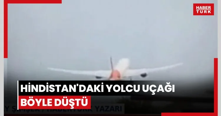 Hindistan daki yolcu uçağı böyle düştü