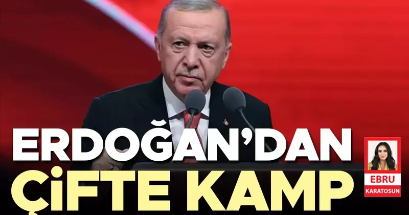 Erdoğan’dan çifte kamp